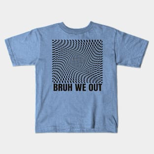 bruh we out Kids T-Shirt